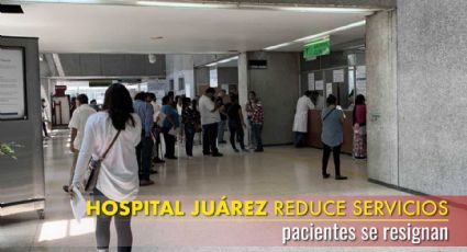 Hospital Juárez reduce servicios, pacientes se resignan