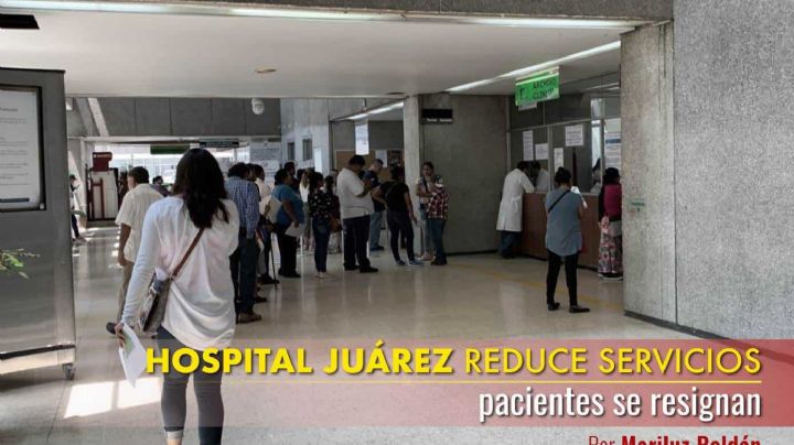 Hospital Juárez reduce servicios, pacientes se resignan