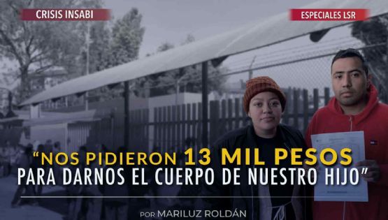 “Nos pidieron 13 mil pesos para darnos el cuerpo de nuestro hijo”