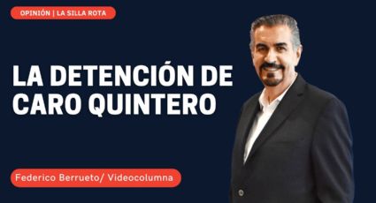La detención de Caro Quintero