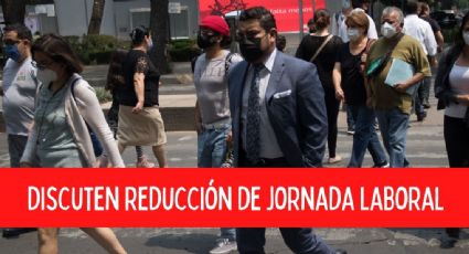 ¿Habrá reducción de la jornada laboral en México? Esto se sabe