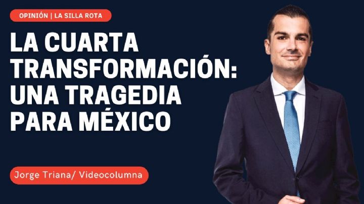 La Cuarta Transformación: una tragedia para México
