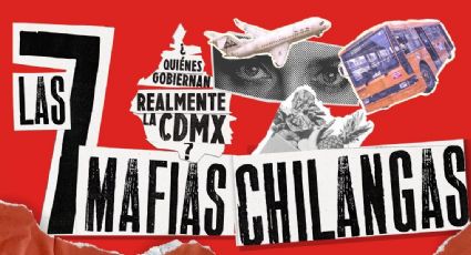 ¿Cuáles son las 7 mafias chilangas? La sombra del poder en la CDMX