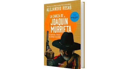 La cabeza de Joaquín Murrieta • Alejandro Rosas