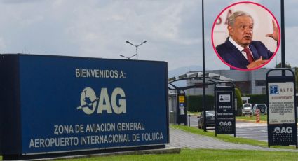 AMLO a la "caza"; busca adquirir acciones del Aeropuerto de Toluca y hacerlo militar