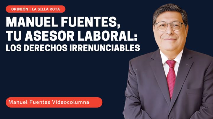 Manuel Fuentes, tu asesor laboral: los derechos irrenunciables