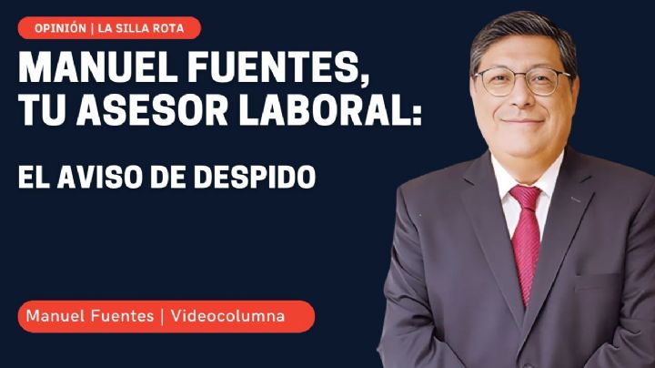 Manuel Fuentes, tu asesor laboral: el aviso de despido