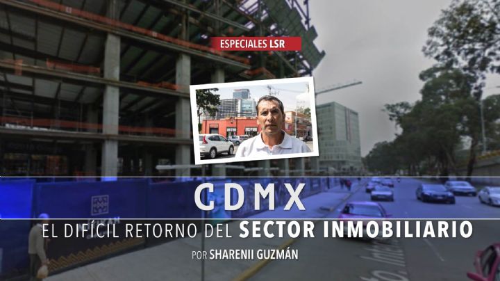 CDMX, el difícil retorno del sector inmobiliario