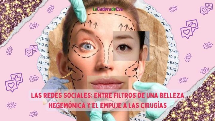 Las redes sociales: Entre filtros de una belleza hegemónica y el empuje a las cirugías