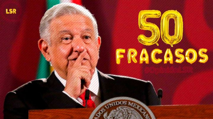 ¡Cuatro años y 50 fracasos de AMLO!