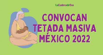Convocan a “Tetada Masiva México 2022” para incentivar lactancia materna
