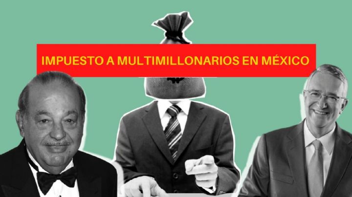 ¿Impuesto a multimillonarios como Slim, Larrea o Salinas Pliego?