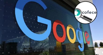 La Cofece va por Google: podría enfrentar multa millonaria