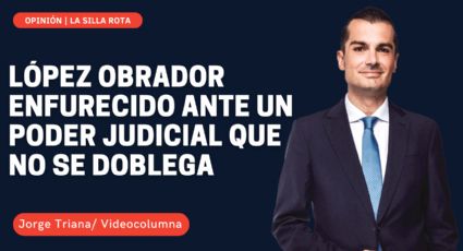 López Obrador enfurecido ante un Poder Judicial que no se doblega