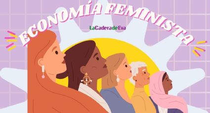 Entendiendo la economía feminista como un modelo por la justicia y la igualdad