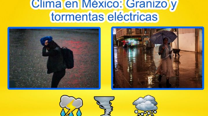 Clima en México: Granizo y lluvias eléctricas en estos estados este fin de semana | MAPA