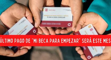 Mi Beca para Empezar 2023: ¿Cuándo depositan el último pago del ciclo escolar?