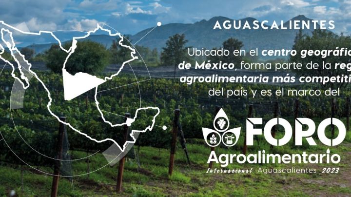 Aguascalientes, sede del Primer Foro Agroalimentario Internacional