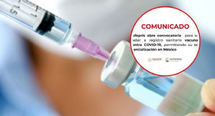 Cofepris abre convocatoria para someter a registro sanitario vacunas contra COVID-19