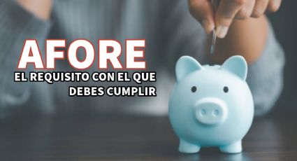 Afore: Este es el requisito con el que deben cumplir los trabajadores en octubre