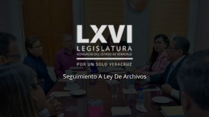 Congreso del Estado realiza seguimiento a Ley de Archivos 