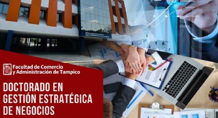 Universidad Autónoma de Tamaulipas oferta el Doctorado en Gestión Estratégica de Negocios