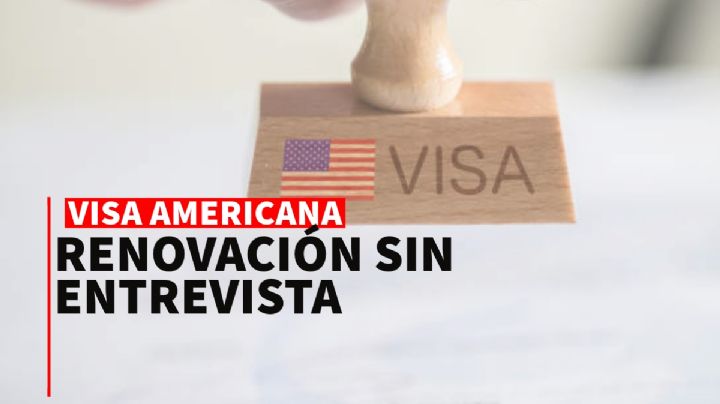 Así podrás renovar tu visa americana en octubre y sin entrevista