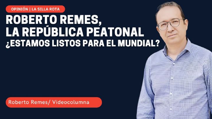 La República Peatonal de Roberto Remes: ¿Estamos listos para el Mundial?