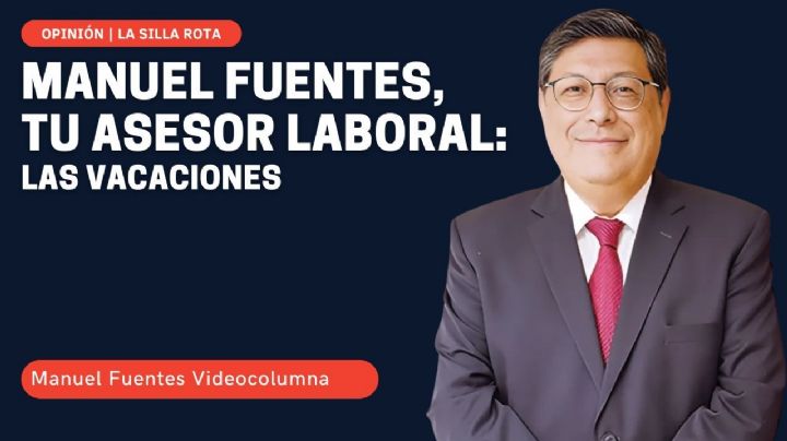 Manuel Fuentes, tu asesor laboral: las vacaciones