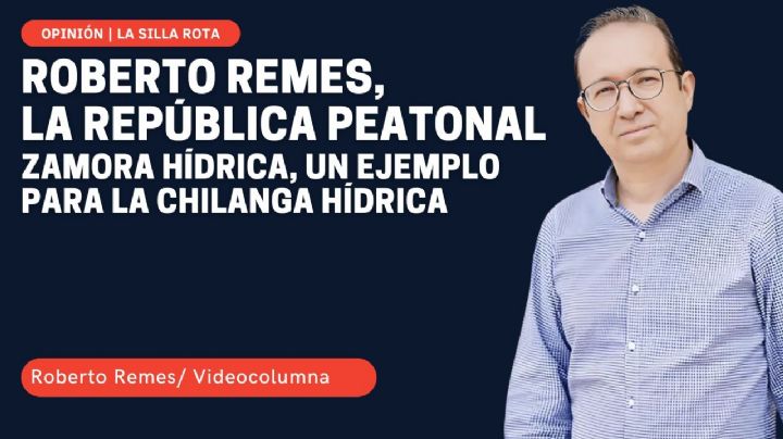 Roberto Remes, la república peatonal: Zamora hídrica, un ejemplo para la chilanga hídrica