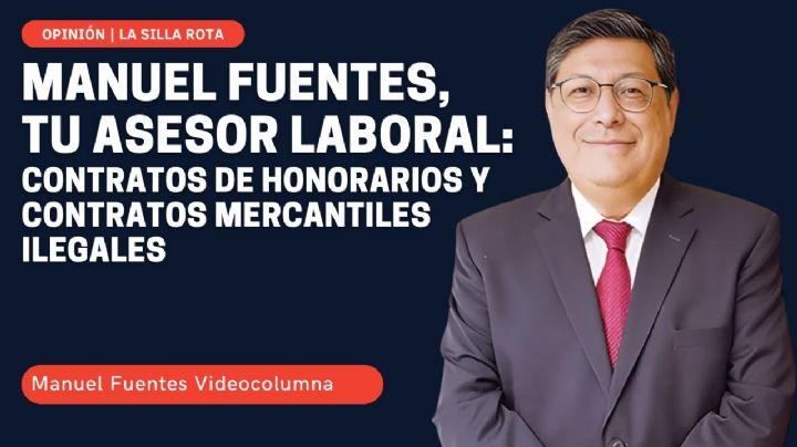 Manuel Fuentes, tu asesor laboral: contratos de honorarios y contratos mercantiles ilegales