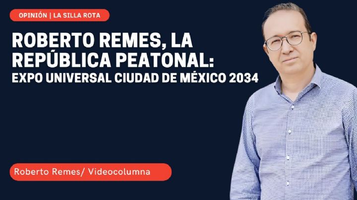 Roberto Remes, la república peatonal: Expo Universal Ciudad de México 2034